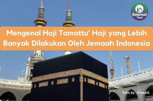 Mengenal Haji Tamattu’ Haji yang Lebih Banyak Dilakukan Oleh Jemaah Indonesia